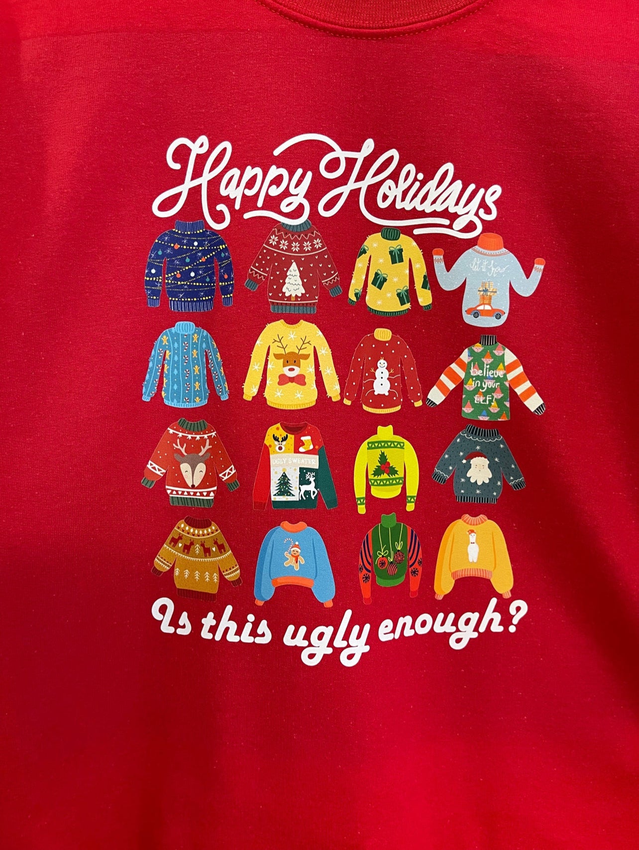 Happy Holidays- Is this ugly enough sweatshirt | Adult unisex | full chest print