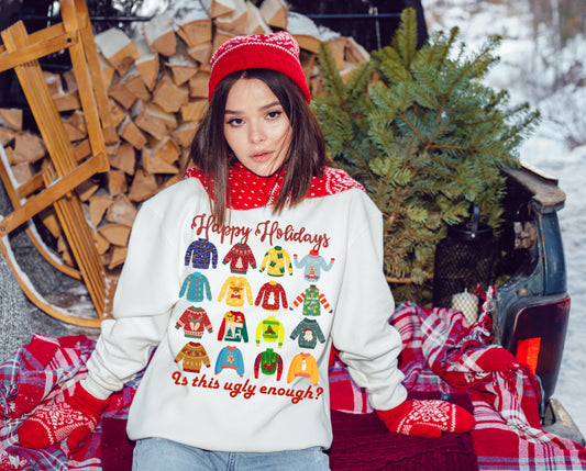Happy Holidays- Is this ugly enough sweatshirt | Adult unisex | full chest print