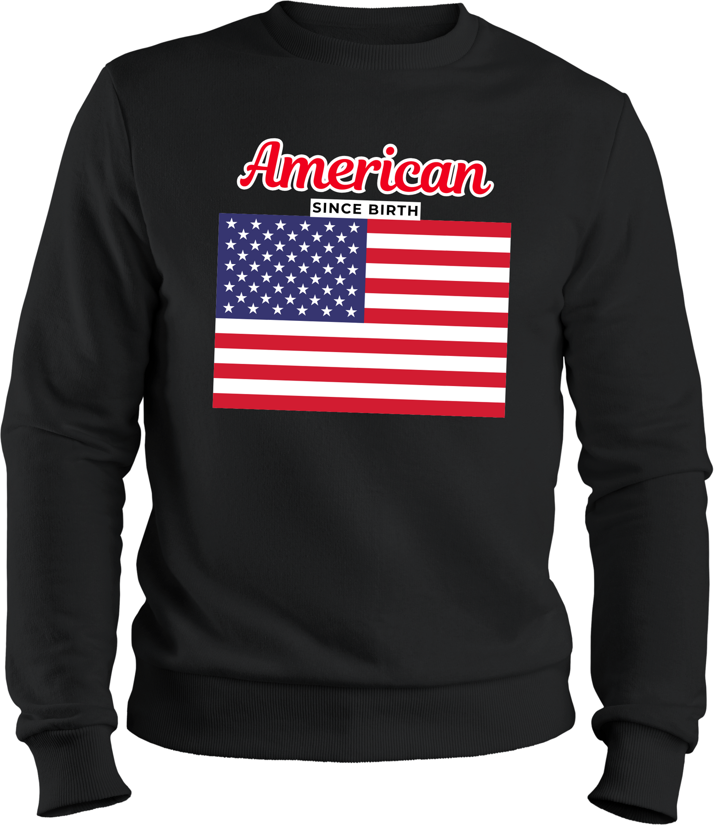American since birth -USA Flag sweatshirt | Adult size | Full Chest