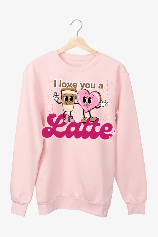 I love you a Latte Sweatshirt | Adult Unisex | full chest print