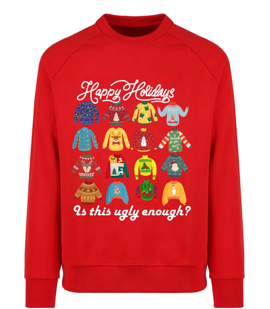 Happy Holidays- Is this ugly enough sweatshirt | Adult unisex | full chest print