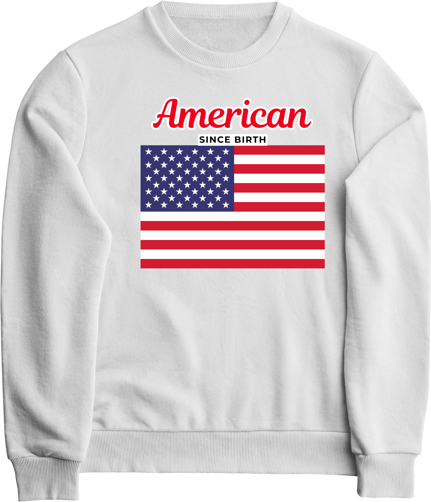 American since birth -USA Flag sweatshirt | Adult size | Full Chest