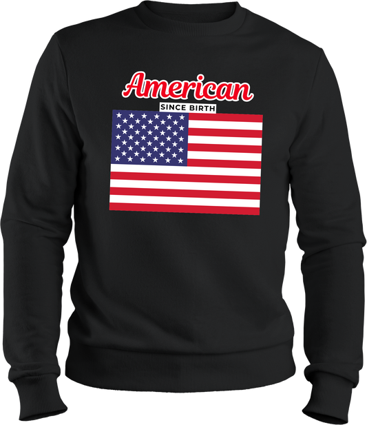 American since birth -USA Flag sweatshirt | Adult size | Full Chest