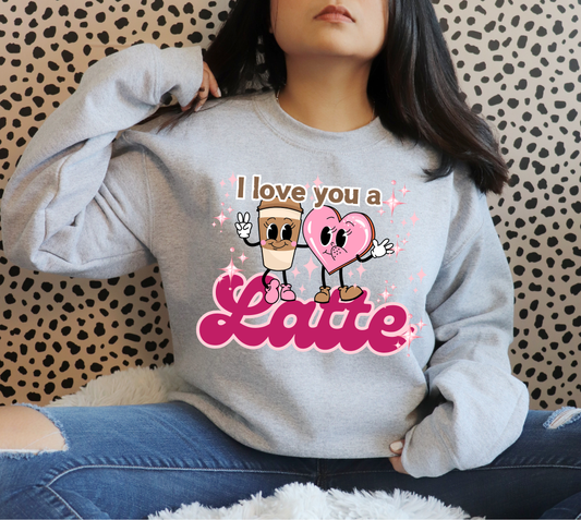 I love you a Latte Sweatshirt | Adult Unisex | full chest print