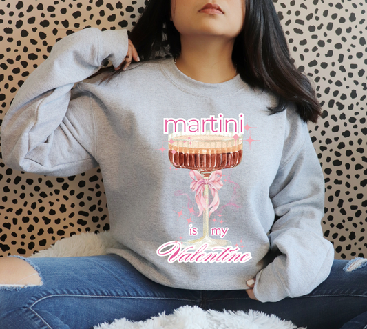 Martini is my Valentine Sweatshirt | Adult Unisex | full chest print